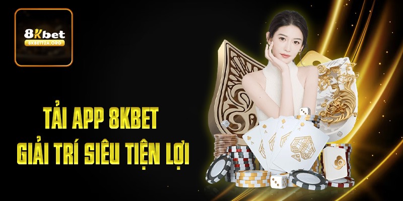 Tải app 8KBET giải trí siêu tiện lợi