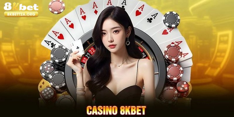 Cá cược casino 8KBET thích hợp mọi thành viên